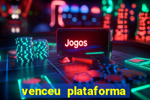 venceu plataforma de jogos